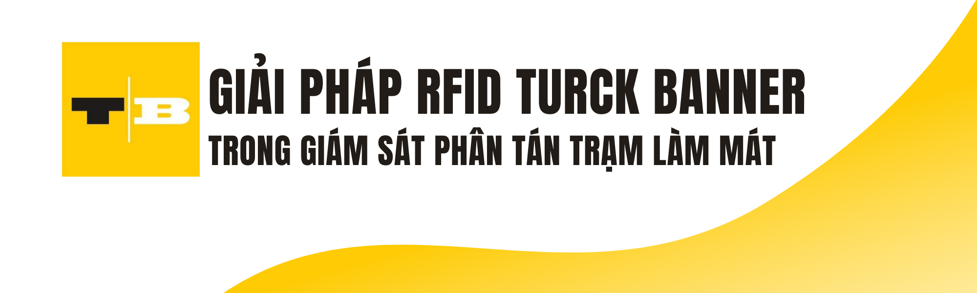 GIẢI PHÁP RFID TURCK BANNER TRONG GIÁM SÁT PHÂN TÁN TRẠM LÀM MÁT
